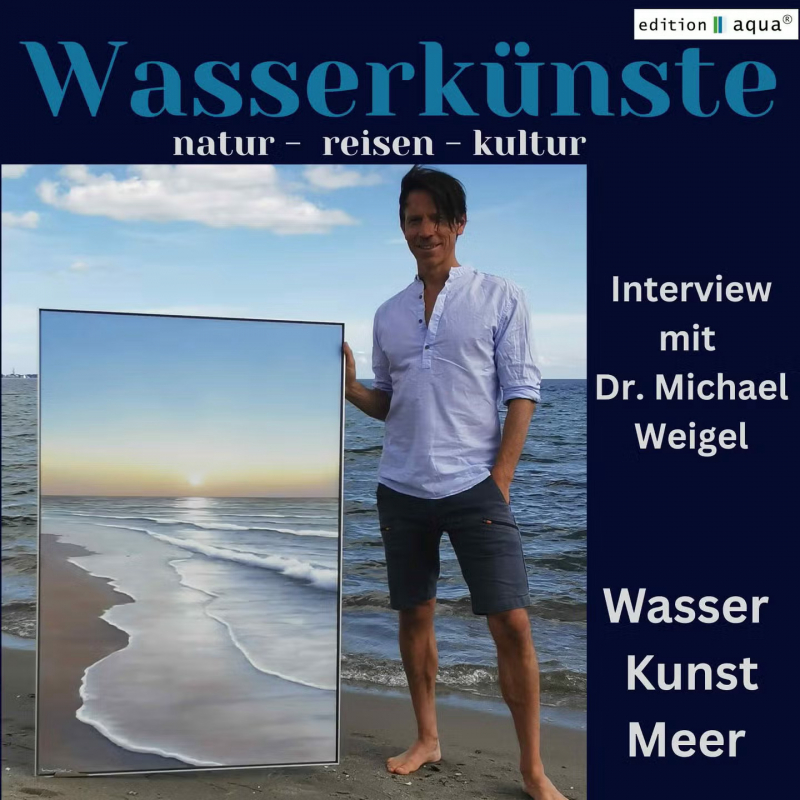 Wasser in der Malerei – Interview mit Michael Weigel Wasser in der Malerei – Interview mit Michael Weigel
